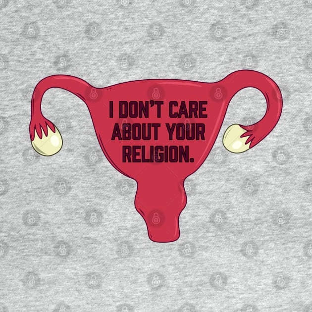 I Don’t Care About Your Religion | Pro Choice | Abortion Rights by Toxic Self Care